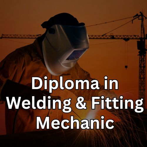 Diploma in Welding & Fitting Mechanic(Dual Mode)